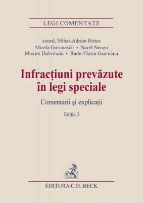 Infractiuni prevazute in legi speciale | Comentarii si explicatii. Editia 2013 | Coordonator: M.A. Hotca