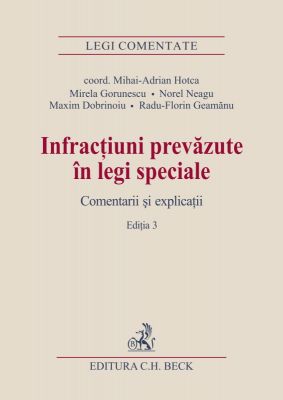 Infractiuni prevazute in legi speciale | Comentarii si explicatii. Editia 2013 | Coordonator: M.A. Hotca