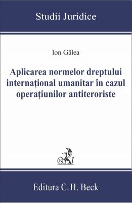 Aplicarea normelor dreptului international umanitar in cazul operatiunilor antiteroriste | Autor: Galea Ion