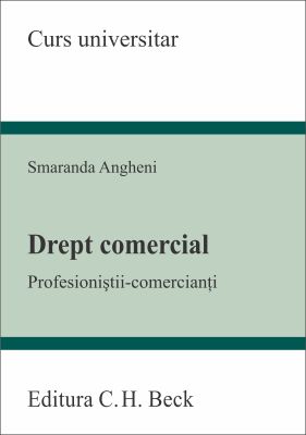 Drept comercial. Profesionistii-comercianti [Curs universitar] | Autor: Smaranda Angheni