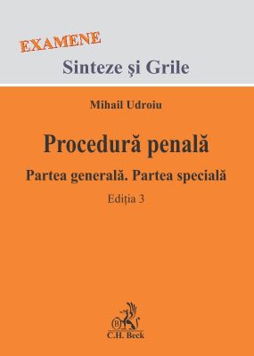 Sinteze si grile | Procedura penala. Partea generala. Partea speciala. Editia a III-a | Autor: Udroiu Mihail