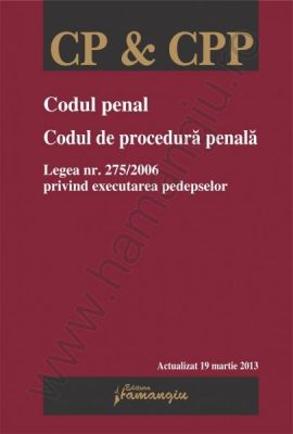 Codul penal | Codul de procedura penala | Legea nr. 275/2006 privind executarea pedepselor [Actualizare: martie 2013 - Editia a 25-a revizuita