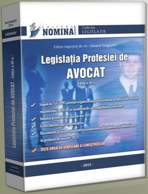 Legislatia profesiei de AVOCAT, editia a III-a, 2012, cu teste grila