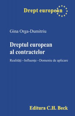  Dreptul european al contractelor [Realitati. Influente. Domeniu de aplicare] Autor: Orga-Dumitriu Gina