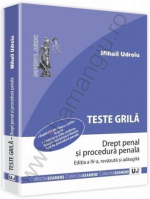 Teste grila. Drept penal si procedura penala [Editia a IV-a 2013] Autor: Mihail Udroiu