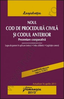 Noul Cod de procedura civila si Codul anterior. Prezentare comparativa, cu index alfabetic si legislatie conexa  [Actualizare: 16 aprilie 2013]