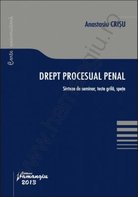 Drept procesual penal. Sinteze de seminar, teste grila, spete | Autor: Anastasiu Crisu