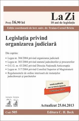 Legislatia privind organizarea judiciara (Actualizare: la 25.04.2013) | Coordonator: Briciu Traian-Cornel