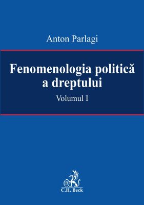 Fenomenologia politica a dreptului, Vol. I | Autor: Parlagi Anton