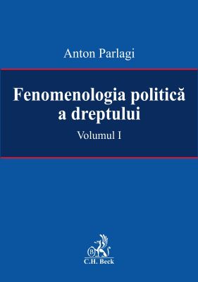 Fenomenologia politica a dreptului, Vol. I | Autor: Parlagi Anton