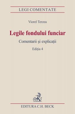 Legile fondului funciar. Comentarii si explicatii. Editia A IV-A | Autor: Terzea Viorel