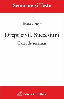 Drept civil. Succesiuni. Caiet de seminar | Autor: Genoiu Ilioara