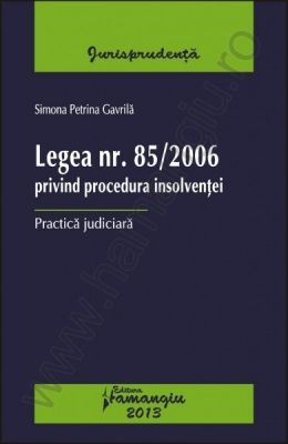 Practica judiciara: Legea nr. 85/2006 privind procedura insolventei | Autor: Simona Petrina Gavrila