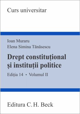 Drept constitutional si institutii politice. Volumul II | Autori: Muraru Ioan, Tanasescu Elena Simina