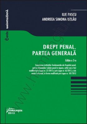 Drept penal. Partea generala - editia a 3-a | Autori: Ilie Pascu si Andreea Simona Uzlau