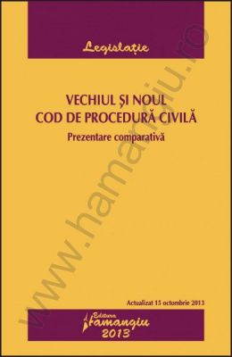 Vechiul si noul Cod de procedura civila | Prezentare comparativa | Actualizare: 15 octombrie 2013