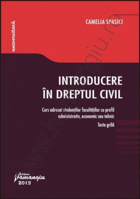 Introducere in dreptul civil. Teste grila. Curs adresat stundentilor facultatilor cu profil administrativ, economic sau tehnic