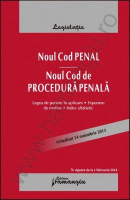 Noul Cod penal. Noul Cod de procedura penala - cu legea de punere in aplicare, expuneri de motive si index alfabetic. Editia a 3-a (actualizare: 14 noiembrie 2013)