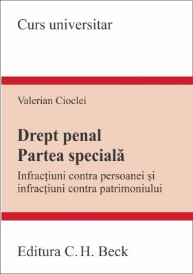 Drept penal. Partea speciala  [Infractiuni contra persoanei si infractiuni contra patrimoniului] | Autor: Cioclei Valerian