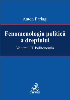 Fenomenologia politica a dreptului. Volumul II: Politonomie | Autor: Parlagi Anton