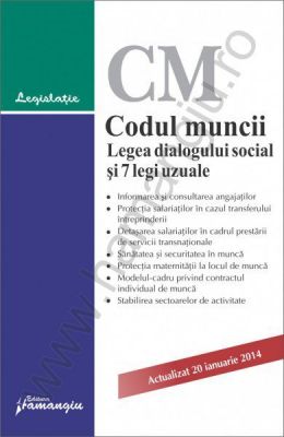 Codul muncii. Legea dialogului social si 7 legi uzuale | Actualizare: 20 ianuarie 2014