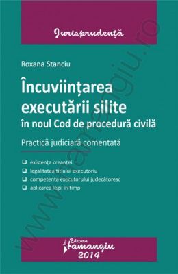 Incuviintarea executarii silite in noul Cod de procedura civila. Practica judiciara comentata | Autor: Roxana Stanciu