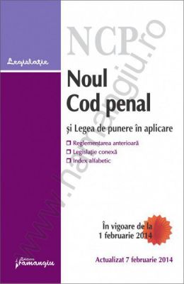 Noul Cod penal si Legea de punere in aplicare - actualizare: 7 februarie 2014 [corespondenta cu reglementarile anterioare, legislatie conexa, index alfabetic]