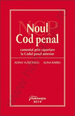 Noul Cod penal – comentat prin raportare la Codul penal anterior | Autori: Adina Vlasceanu, Alina Barbu