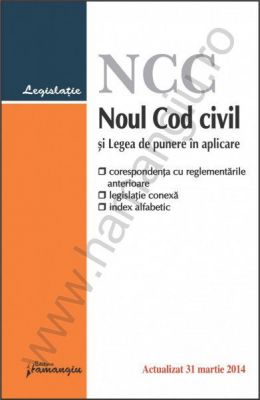 Noul Cod civil si Legea de punere in aplicare – actualizat 31 martie 2014. Corespondenta cu reglementarile anterioare, legislatie conexa si index alfabetic