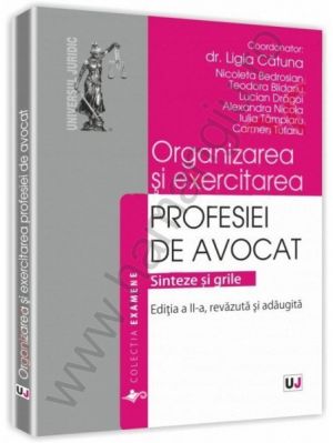 Organizarea si exercitarea profesiei de avocat. Sinteze si grile | Editia a II-a, 2014