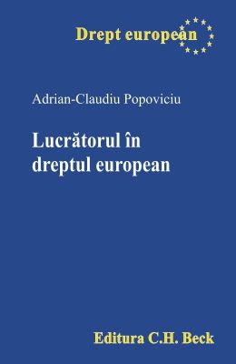 Lucratorul în dreptul european | Autor: Adrian-Claudiu Popoviciu