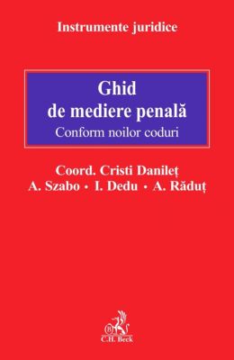 Ghid de mediere penala. Conform noilor coduri | Coordonator: Cristi Danilet