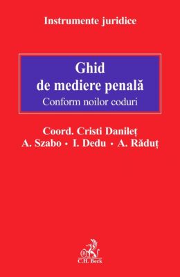 Ghid de mediere penala. Conform noilor coduri | Coordonator: Cristi Danilet