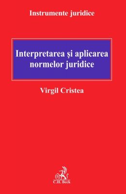 Interpretarea si aplicarea normelor juridice | Autor: Virgil Cristea