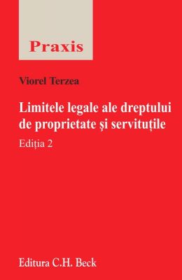 Limitele legale ale dreptului de proprietate si servitutile, Editia a II-a | Autor: Viorel Terzea