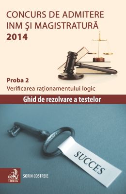 Concurs de admitere la INM si Magistratura 2014 (Proba 2. Verificarea rationamentului logic) | Autor: Sorin Costreie