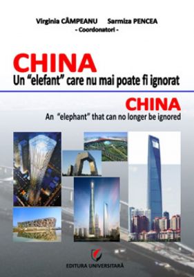 CHINA - Un elefant care nu mai poate fi ignorat | Autori: Virginia Campeanu, Sarmiza Pencea