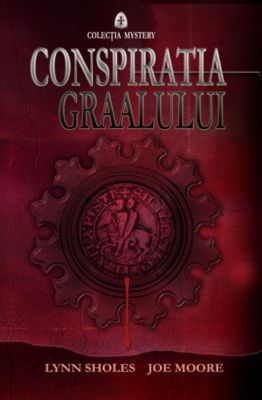 Conspiratia Graalului | Autori: Lynn Sholes, Joe Moore