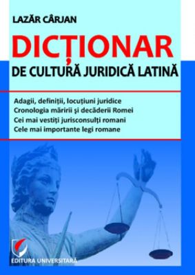 Dictionar de cultura juridica latina | Autor: Lazar Carjan