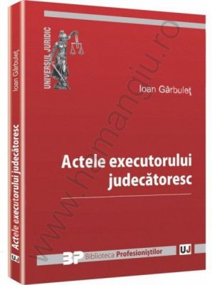 Actele executorului judecatoresc | Autor: Ioan Garbulet