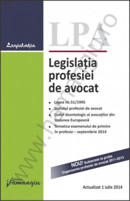 Legislatia profesiei de avocat - actualizata 1 iulie 2014