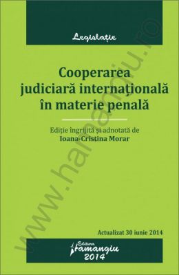 Cooperarea judiciara internationala in materie penala | Actualizare: 30 iunie 2014