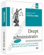 Drept administrativ. Selectie de avize, decizii si hotarari relevante ale Curtii Constitutionale. Editia 2014