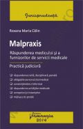 Malpraxis. Raspunderea medicului si a furnizorilor de servicii medicale. Practica judiciara