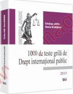 1000 de teste grila de Drept international public Autori: Cristian Jura, Denis Buruian