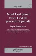 Noul Cod penal. Noul Cod de procedura penala. Legile de executare. Actualizare: 10 februarie 2015