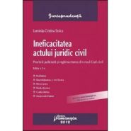 Ineficacitatea actului juridic civil. Practica judiciara si reglementarea din noul Cod civil | Autor: Luminita Cristina Stoica