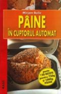 Paine in cuptorul automat | Peste 120 RETETE pentru 750g si 1000g PAINE | Autor: Mirjam Beile