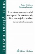 Executarea mandatului european de arestare de catre instantele romane. Jurisprudenta comentata