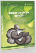 Cultura Ciupercilor PLEUROTUS (Autor: Dr. ing. Ioana Tudor)
